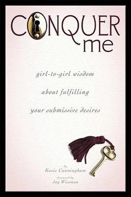 Bild des Verkufers fr Conquer Me: Girl-To-Girl Wisdom about Fulfilling Your Submissive Desires zum Verkauf von moluna