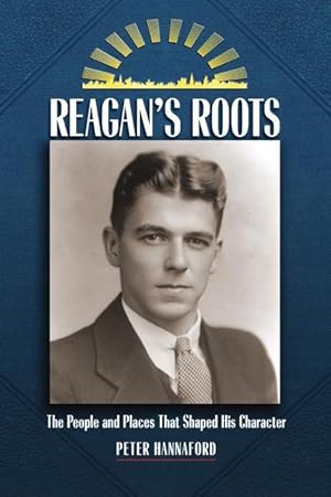 Bild des Verkufers fr Reagan\ s Roots: The People and Places That Shaped His Character zum Verkauf von moluna