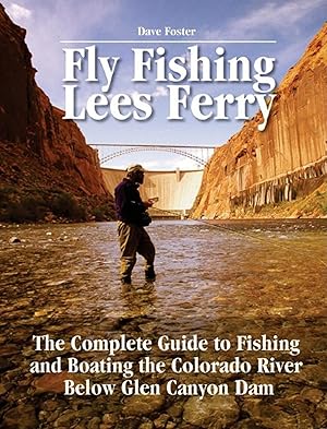 Bild des Verkufers fr Fly Fishing Lees Ferry: The Complete Guide to Fishing and Boating the Colorado River Below Glen Canyon Dam zum Verkauf von moluna