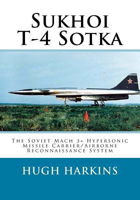 Bild des Verkufers fr Sukhoi T-4 Sotka: The Soviet Mach 3+ Hypersonic Missile Carrier/Airborne Reconnaissance System zum Verkauf von moluna