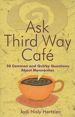 Seller image for Ask Third Way Cafe: 50 Common and Quirky Questions about Mennonites for sale by moluna