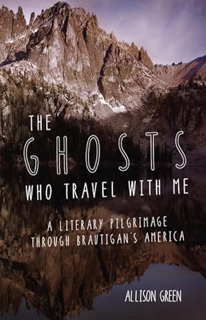 Bild des Verkufers fr The Ghosts Who Travel with Me: A Literary Pilgrimage Through Brautigan\ s America zum Verkauf von moluna