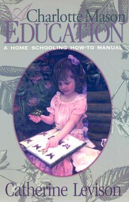 Bild des Verkufers fr A Charlotte Mason Education: A Home Schooling How-To Manual zum Verkauf von moluna