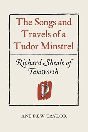 Bild des Verkufers fr The Songs and Travels of a Tudor Minstrel: Richard Sheale of Tamworth zum Verkauf von moluna