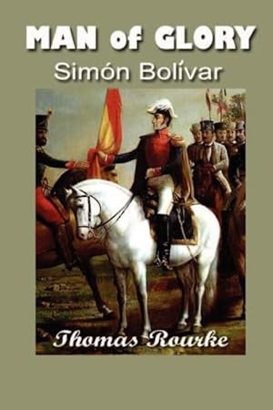 Seller image for Man of Glory: Simon Bolivar for sale by moluna
