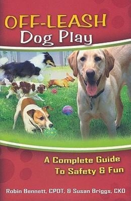 Bild des Verkufers fr Off-Leash Dog Play: A Complete Guide to Safety and Fun zum Verkauf von moluna