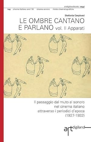 Seller image for Le ombre cantano e parlano. Vol. II Apparati: Il passaggio dal muto al sonoro nel cinema italiano attraverso i periodici d\ epoca (1927-1932) for sale by moluna