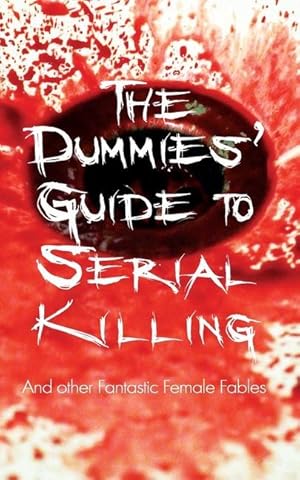 Imagen del vendedor de The Dummies\ Guide to Serial Killing: and other Fantastic Female Fables a la venta por moluna