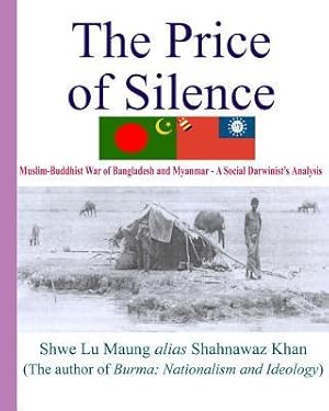 Immagine del venditore per The Price Of Silence: Muslim-Buddhist War Of Bangladesh And Myanmar - A Social Darwinist\ s Analysis venduto da moluna