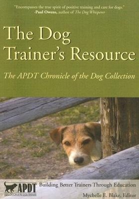 Bild des Verkufers fr The Dog Trainer\ s Resource: The APDT Chronicle of the Dog Collection zum Verkauf von moluna