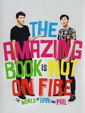 The Amazing Book Is Not On Fire : The World Of Dan And Phil :