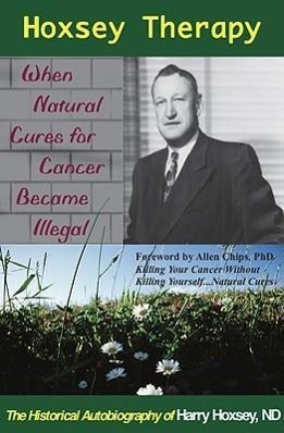 Bild des Verkufers fr Hoxsey Therapy: When Natural Cures for Cancer Became Illegal: The Authobiogaphy of Harry Hoxsey, N.D. zum Verkauf von moluna