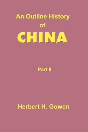 Seller image for An Outline History of China: Part II: From the Manchu Conquest to the Recognition of the Republic A.D. 1913 for sale by moluna