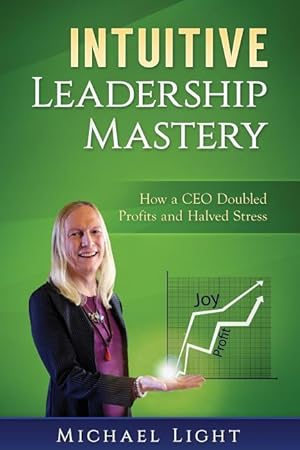 Bild des Verkufers fr Intuitive Leadership Mastery: How a CEO doubled profits and halved stress zum Verkauf von moluna