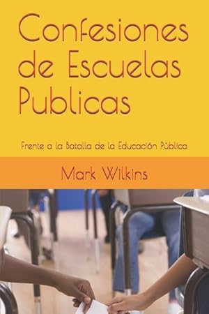 Bild des Verkufers fr Confesiones de Escuelas Publicas: Frente a la Batalla de la Educacin Pblica zum Verkauf von moluna