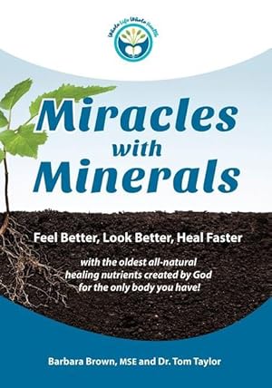 Immagine del venditore per Miracles With Minerals: Feel Better, Look Better, Heal Faster with the Oldest All-Natural Healing Nutrients Created by God for the Only Body Y venduto da moluna