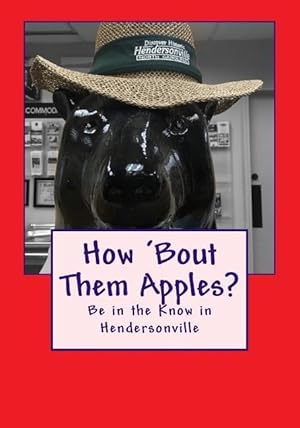Seller image for How \ bout Them Apples?: Be in the Know in Hendersonville for sale by moluna