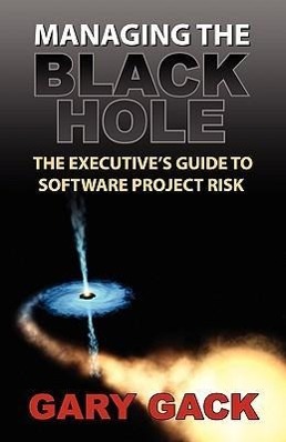 Bild des Verkufers fr Managing the Black Hole: The Executive\ s Guide to Software Project Risk zum Verkauf von moluna