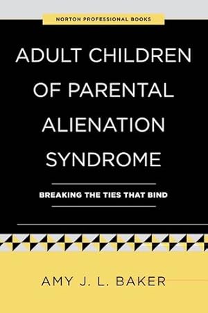 Imagen del vendedor de Adult Children of Parental Alienation Syndrome: Breaking the Ties That Bind (The Norton Professional Books) by Baker Ph.D., Amy J. L. [Paperback ] a la venta por booksXpress