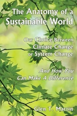 Bild des Verkufers fr The Anatomy of a Sustainable World: Our Choice Between Climate Change or System Change and How You Can Make a Difference zum Verkauf von moluna