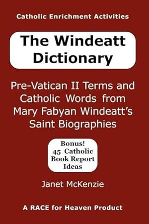 Bild des Verkufers fr The Windeatt Dictionary: Pre-Vatican II Terms and Catholic Words from Mary Fabyan Windeatt\ s Saint Biographies zum Verkauf von moluna