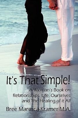 Image du vendeur pour It\ s That Simple! a Woman\ s Book on Relationships, Life, Ourselves and the Healing of It All mis en vente par moluna