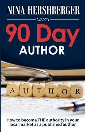 Immagine del venditore per 90 Day Author: How to become the authority in your local market as a published author venduto da moluna