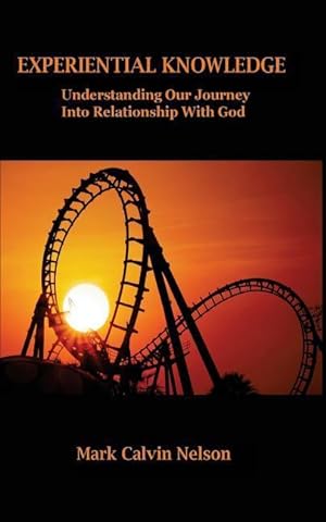 Bild des Verkufers fr Experiential Knowledge: Understanding Our Journey Into Relationship With God zum Verkauf von moluna