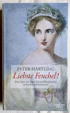 Liebste Fenchel! : das Leben der Fanny Mendelssohn-Hensel erzählt in Etüden und Intermezzi