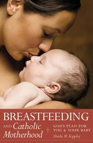 Bild des Verkufers fr Breastfeeding and Catholic Motherhood: God\ s Plan for You and Your Baby zum Verkauf von moluna