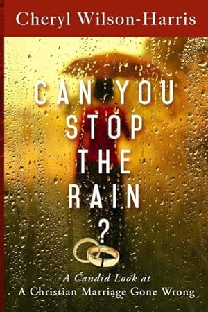 Bild des Verkufers fr Can You Stop the Rain?: A Candid Look at a Christian Marriage Gone Wrong zum Verkauf von moluna