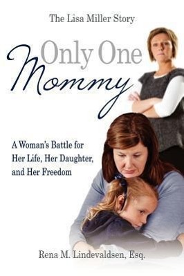 Imagen del vendedor de Only One Mommy: A Woman\ s Battle for Her Life, Her Daughter, and Her Freedom: The Lisa Miller Story a la venta por moluna