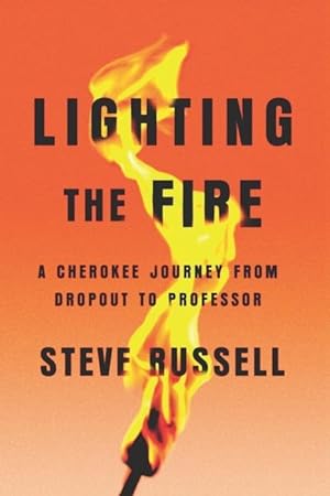 Bild des Verkufers fr Lighting the Fire: A Cherokee Journey from Dropout to Professor zum Verkauf von moluna