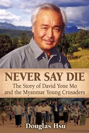 Bild des Verkufers fr Never Say Die: The Story of David Yone Mo and the Myanmar Young Crusaders zum Verkauf von moluna