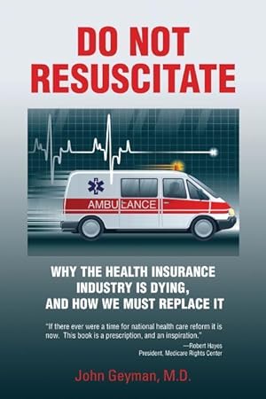 Bild des Verkufers fr Do Not Resuscitate: Why the Health Industry is Dying, and How We Must Replace It zum Verkauf von moluna