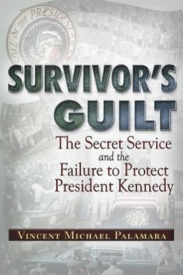 Bild des Verkufers fr Survivor\ s Guilt: The Secret Service and the Failure to Protect President Kennedy zum Verkauf von moluna