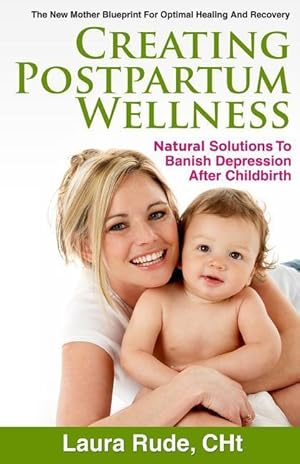 Bild des Verkufers fr Creating Postpartum Wellness: Natural Solutions to Banish Depression after Chilbirth zum Verkauf von moluna