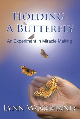 Seller image for Holding a Butterfly: An Experiment in Miracle-Making for sale by moluna