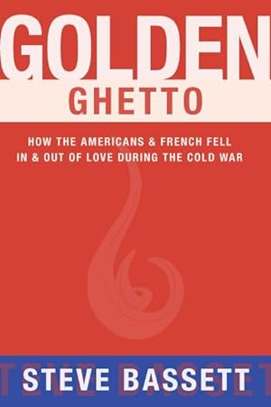 Bild des Verkufers fr Golden Ghetto: How the Americans & French Fell in & Out of Love During the Cold War zum Verkauf von moluna