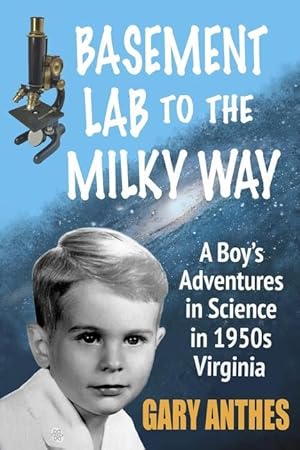 Immagine del venditore per Basement Lab to the Milky Way: A Boy\ s Adventures in Science in 1950s Virginia venduto da moluna