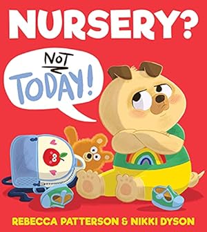 Seller image for Nursery? Not Today!: A gloriously funny first experience story that will inspire every new nursery-goer with confidence! by Patterson, Rebecca [Paperback ] for sale by booksXpress