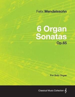 Bild des Verkufers fr 6 Organ Sonatas Op.65 - For Solo Organ by Mendelssohn, Felix [Paperback ] zum Verkauf von booksXpress