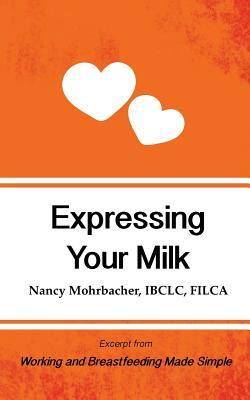 Bild des Verkufers fr Expressing Your Milk: Excerpt from Working and Breastfeeding Made Simple zum Verkauf von moluna