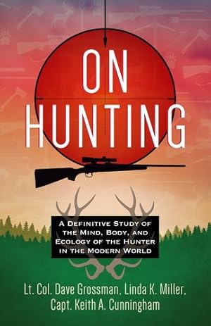 Imagen del vendedor de On Hunting: A Definitive Study of the Mind, Body, and Ecology of the Hunter in the Modern World by Grossman, Lt. Col. Dave, Miller, Linda K., Cunningham, Capt. Keith A. [Paperback ] a la venta por booksXpress