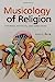 Seller image for Musicology of Religion: Theories, Methods, and Directions (SUNY Series in Religious Studies) [Hardcover ] for sale by booksXpress