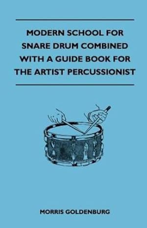 Seller image for Modern School For Snare Drum Combined With A Guide Book For The Artist Percussionist by Goldenburg, Morris [Paperback ] for sale by booksXpress