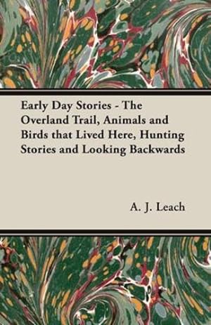Immagine del venditore per Early Day Stories - The Overland Trail, Animals and Birds that Lived Here, Hunting Stories and Looking Backwards [Soft Cover ] venduto da booksXpress