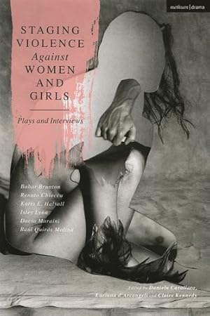Seller image for Staging Violence Against Women and Girls: Plays and Interviews by Lynn, Isley, Molina, Raúl Quirós, Brunton, Bahar, Halsall, Karis E., Maraini, Dacia, Chiocca, Renato [Paperback ] for sale by booksXpress