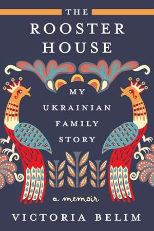 Immagine del venditore per The Rooster House: My Ukrainian Family Story, A Memoir by Belim, Victoria [Hardcover ] venduto da booksXpress