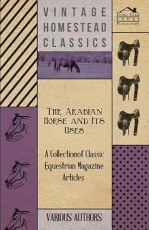 Seller image for The Arabian Horse and Its Uses - A Collection of Classic Equestrian Magazine Articles [Soft Cover ] for sale by booksXpress